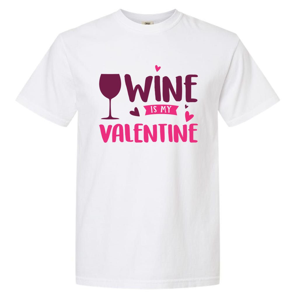 Wine Is My Valentine Funny Holiday Garment-Dyed Heavyweight T-Shirt