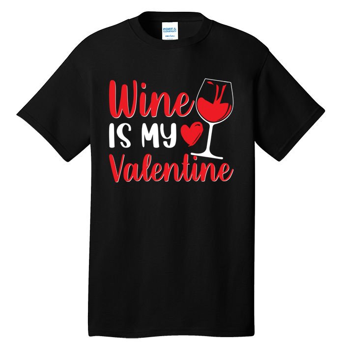 Wine Is My Valentine Wine Funny Wine Valentines Day Gift Tall T-Shirt