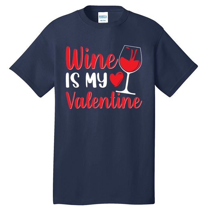 Wine Is My Valentine Wine Funny Wine Valentines Day Gift Tall T-Shirt