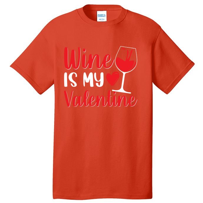 Wine Is My Valentine Wine Funny Wine Valentines Day Gift Tall T-Shirt
