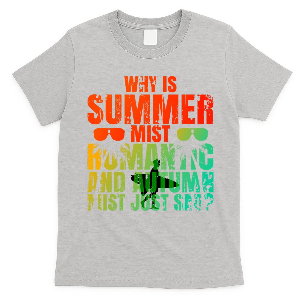Why Is Summer Mist Romantic And Autumn Mist Just Sad T-Shirt