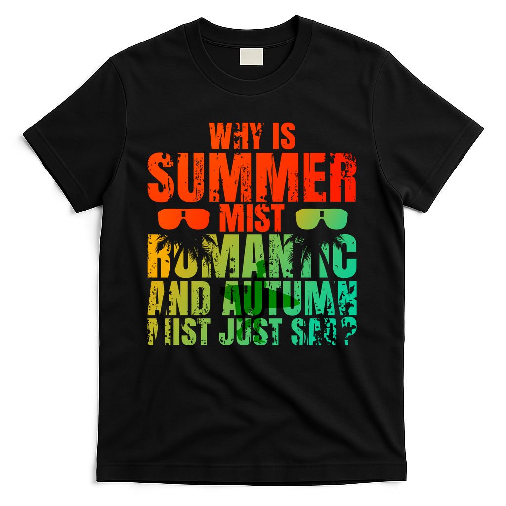Why Is Summer Mist Romantic And Autumn Mist Just Sad T-Shirt