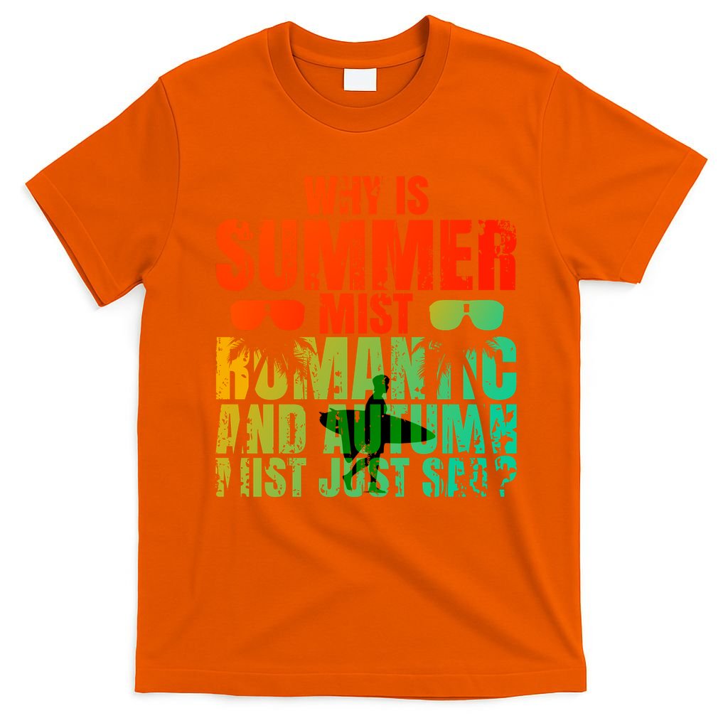 Why Is Summer Mist Romantic And Autumn Mist Just Sad T-Shirt