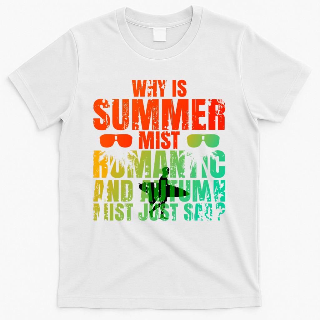 Why Is Summer Mist Romantic And Autumn Mist Just Sad T-Shirt
