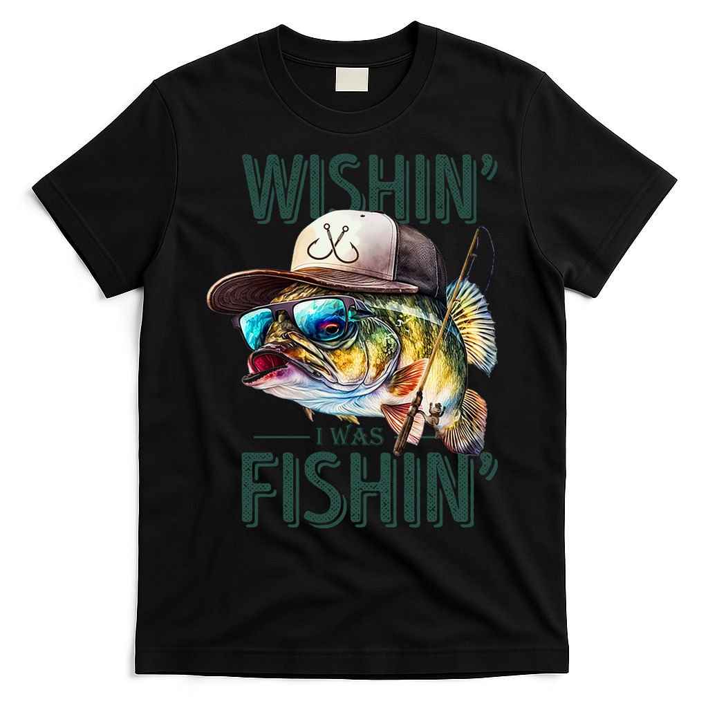 Wishin' I Was Fishin'  – Funny Fishing , Angler Humor Gift For Outdoors Lovers T-Shirt