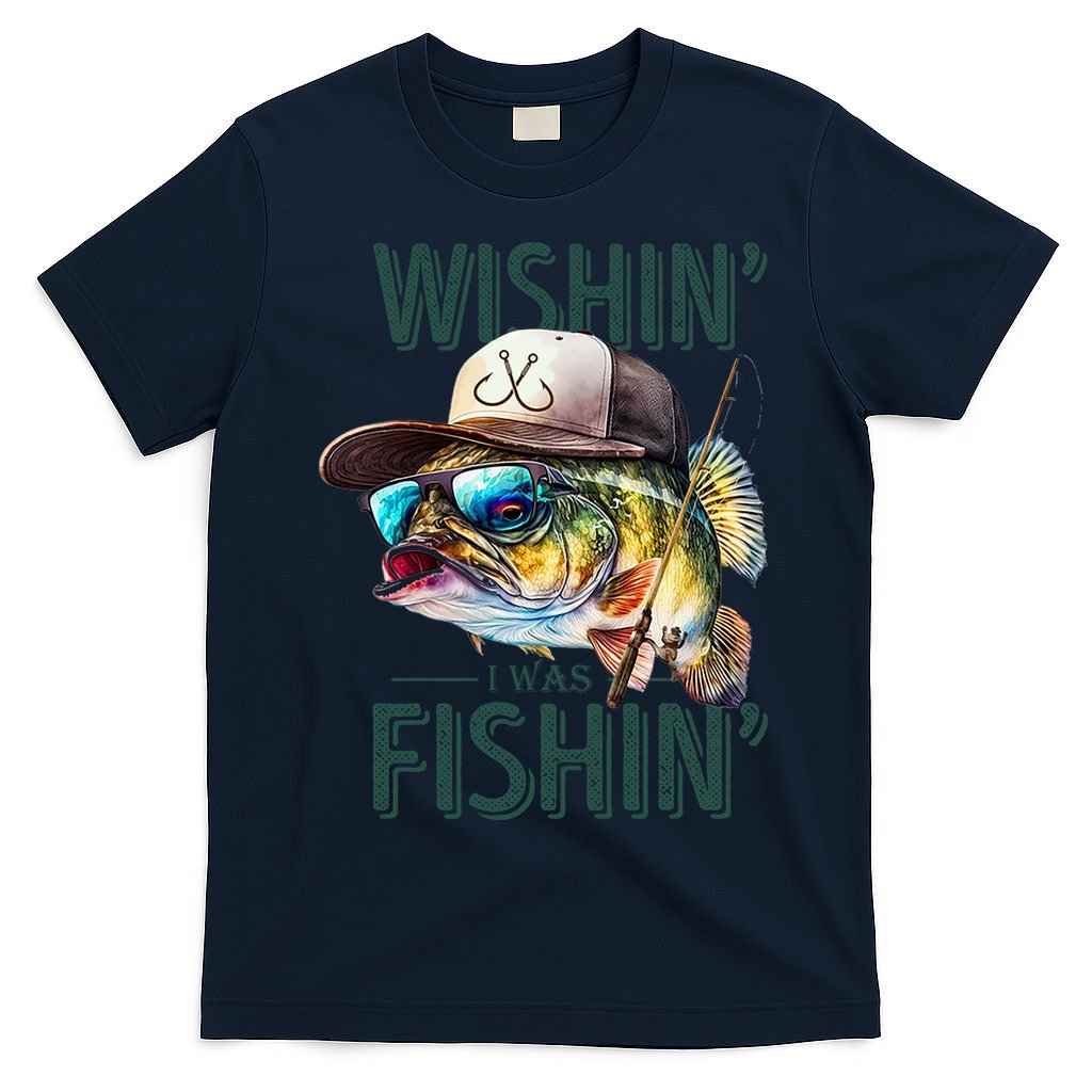 Wishin' I Was Fishin'  – Funny Fishing , Angler Humor Gift For Outdoors Lovers T-Shirt