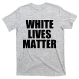White Lives Matter T-Shirt