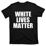White Lives Matter T-Shirt