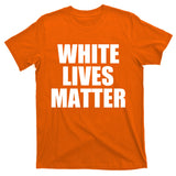 White Lives Matter T-Shirt