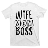 Wife Mom Boss Cute Gift T-Shirt