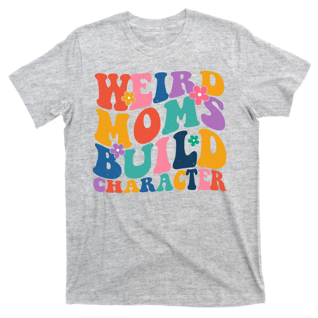 Weird Moms Build Character Funny Retro T-Shirt