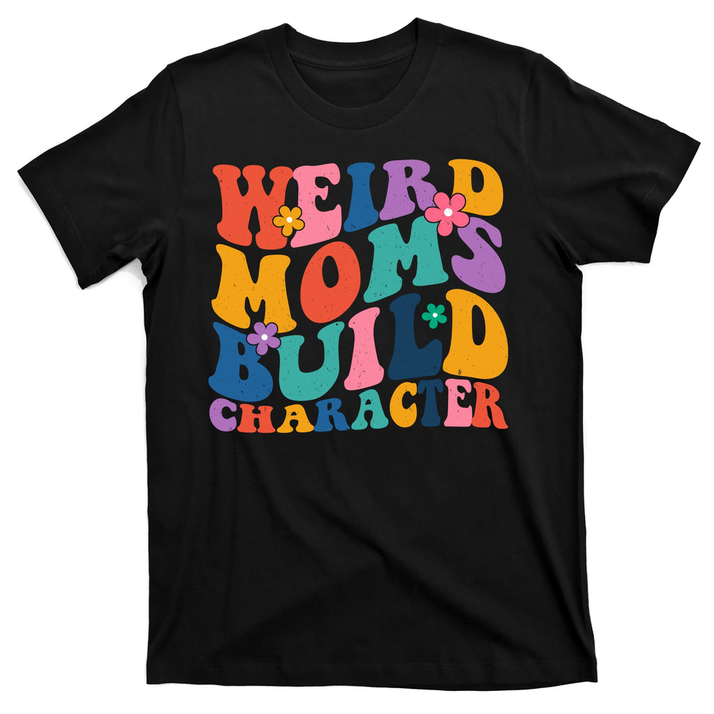 Weird Moms Build Character Funny Retro T-Shirt