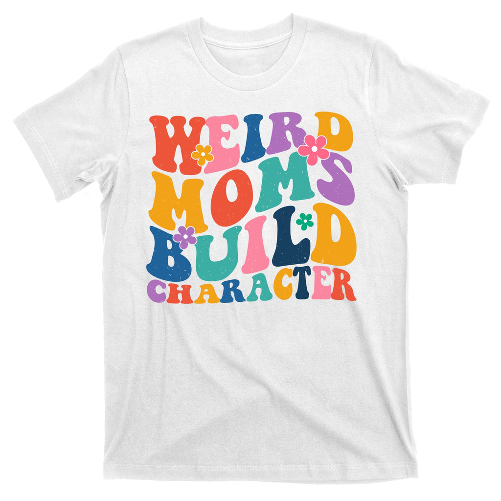 Weird Moms Build Character Funny Retro T-Shirt