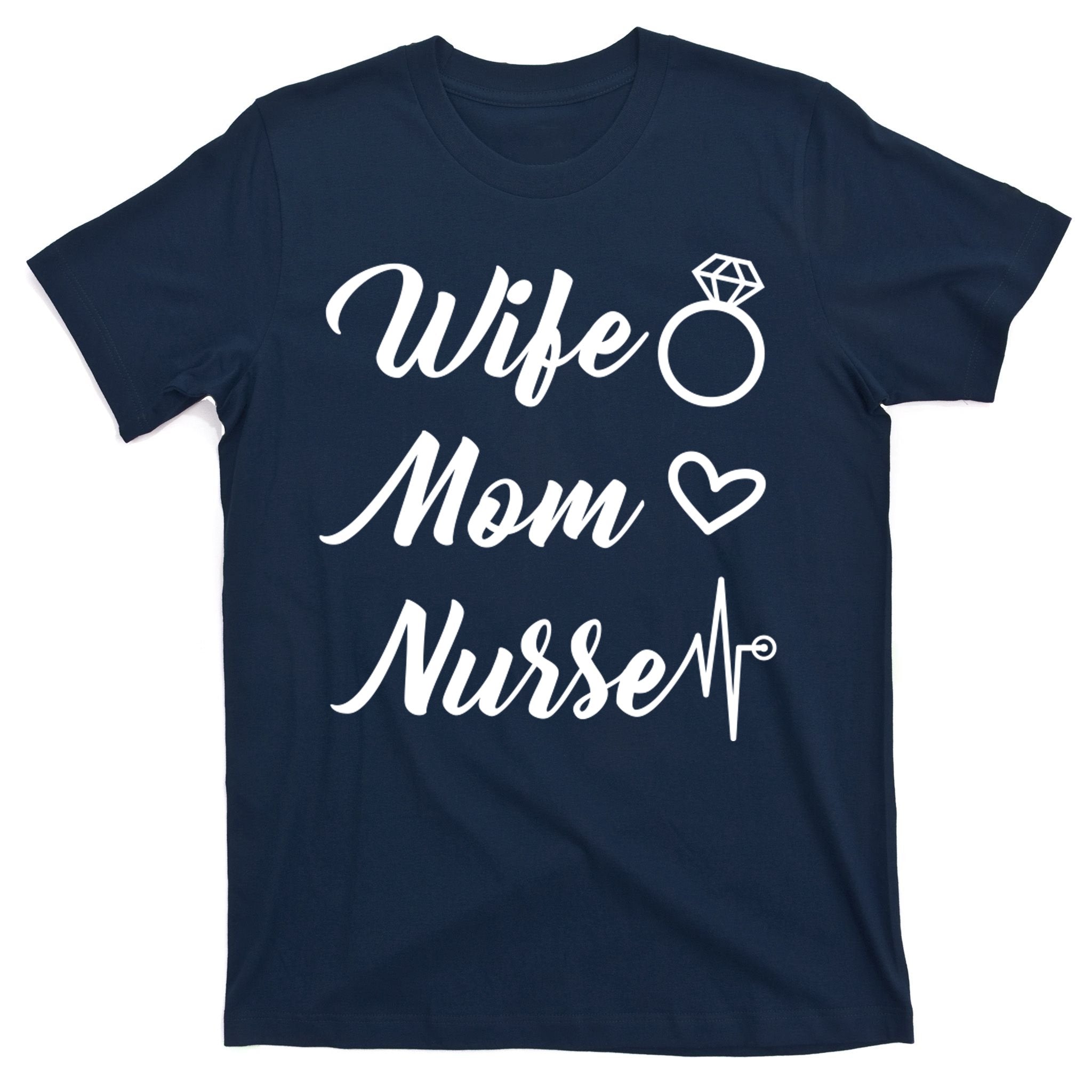 Wife Mom Nurse Cute Gift T-Shirt
