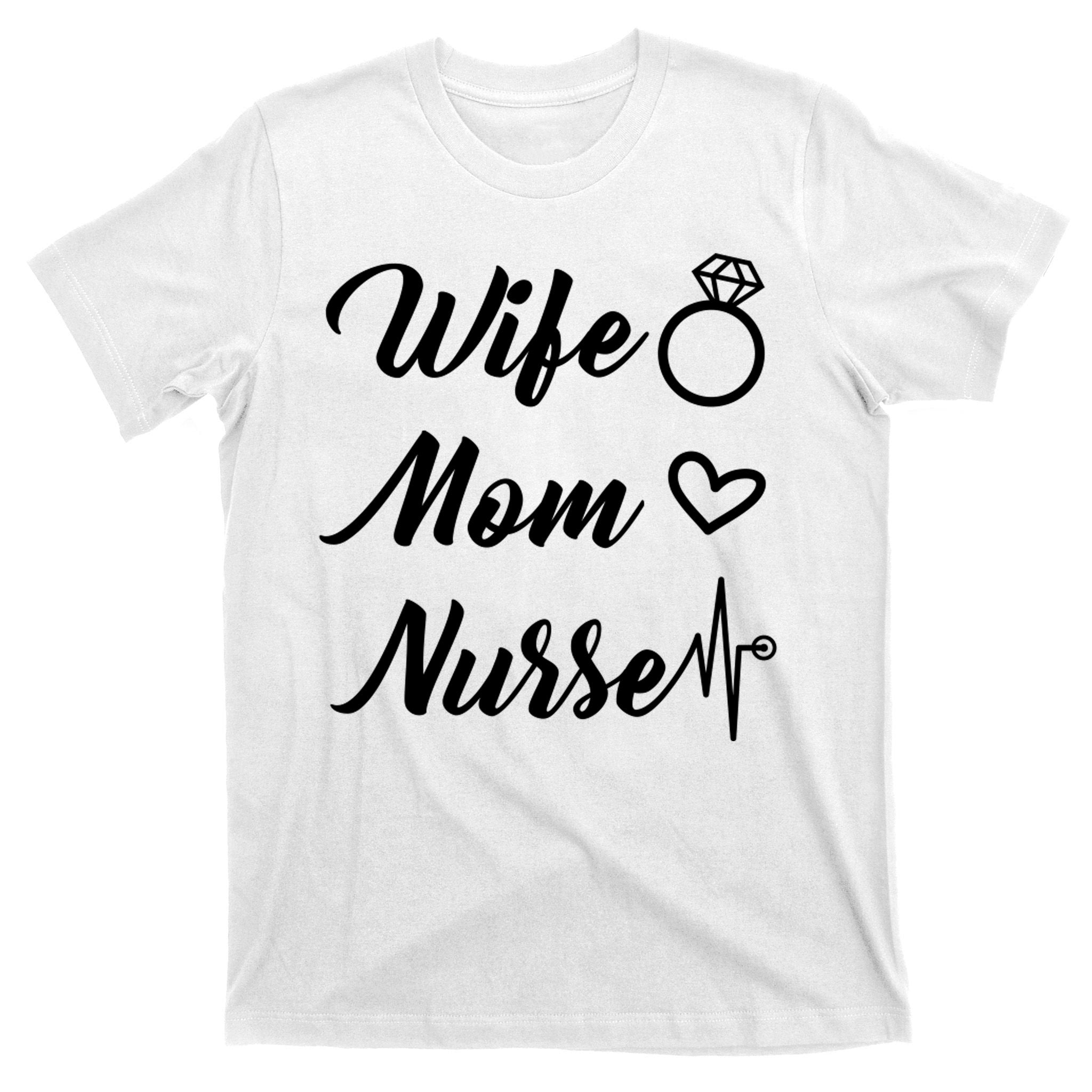 Wife Mom Nurse Cute Gift T-Shirt