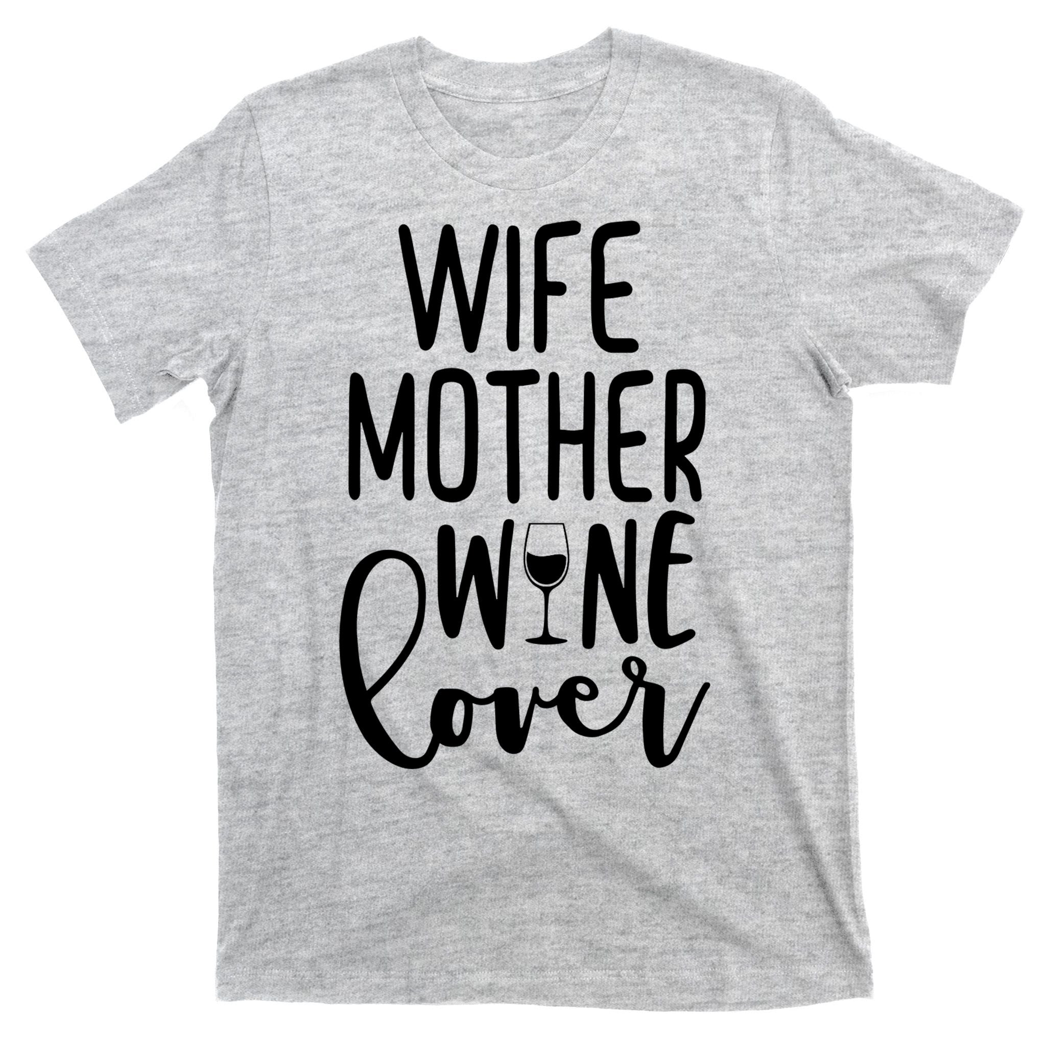Wife Mother Wine Lover T-Shirt