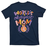 World's Okayest Mom Award T-Shirt