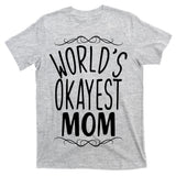 World's Okayest Mom T-Shirt