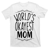 World's Okayest Mom T-Shirt