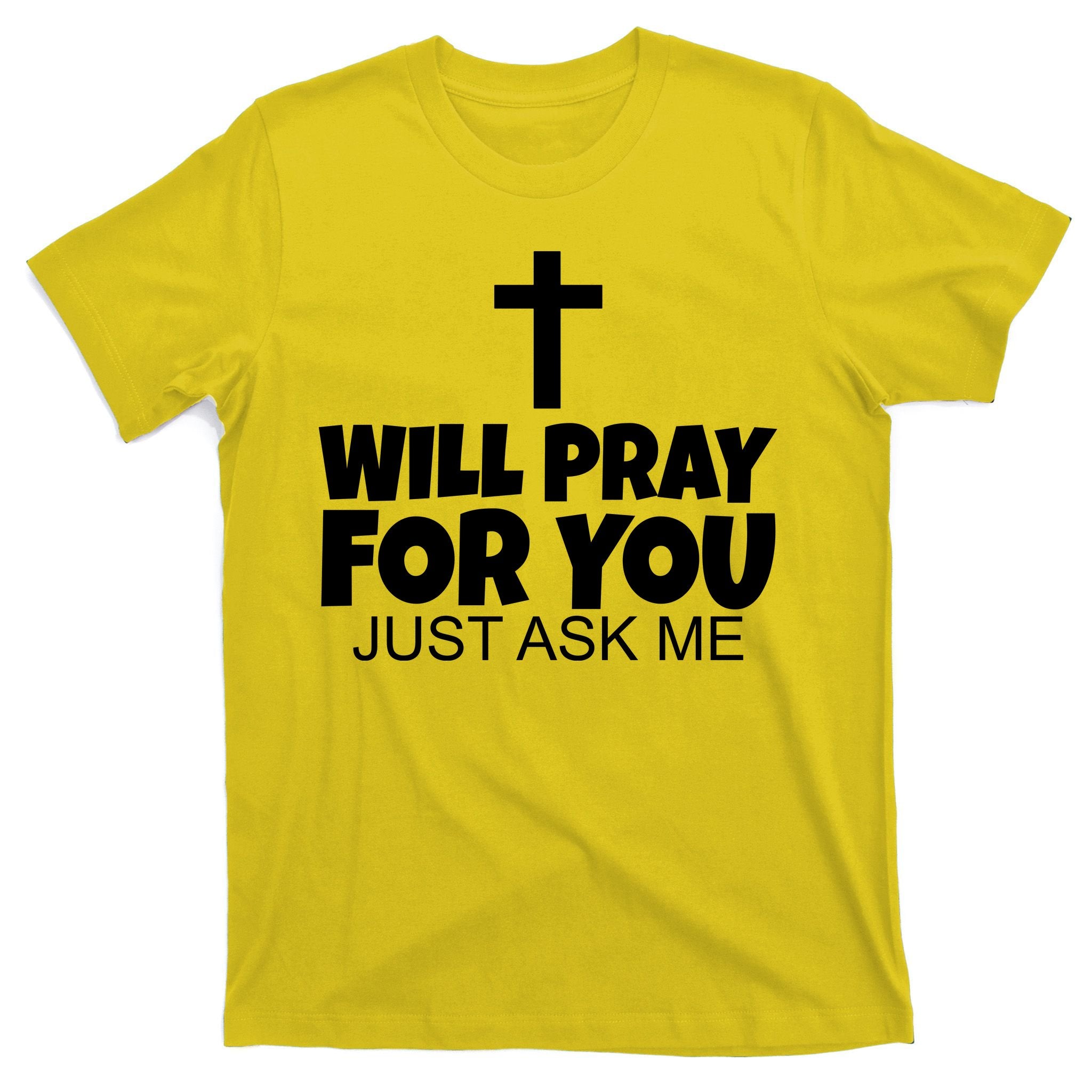 Will Pray For You Just Ask Me Christian Healing T-Shirt