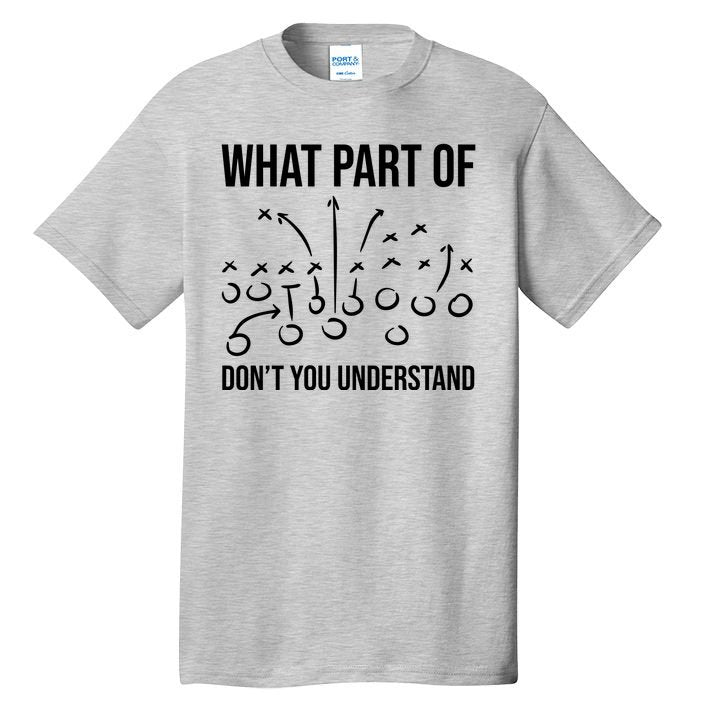 What Part Of Football Dont You Understand Funny Tall T-Shirt