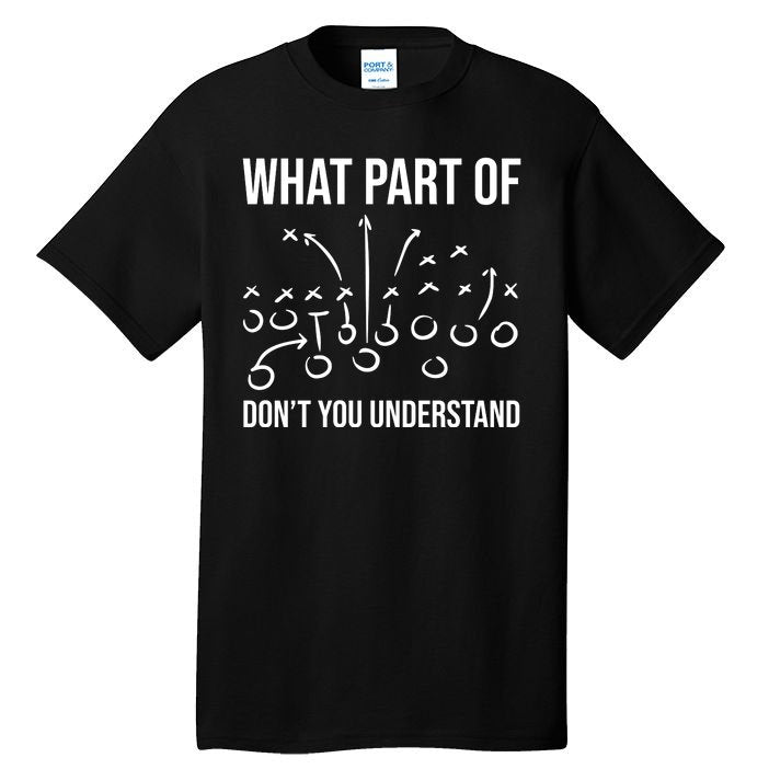 What Part Of Football Dont You Understand Funny Tall T-Shirt