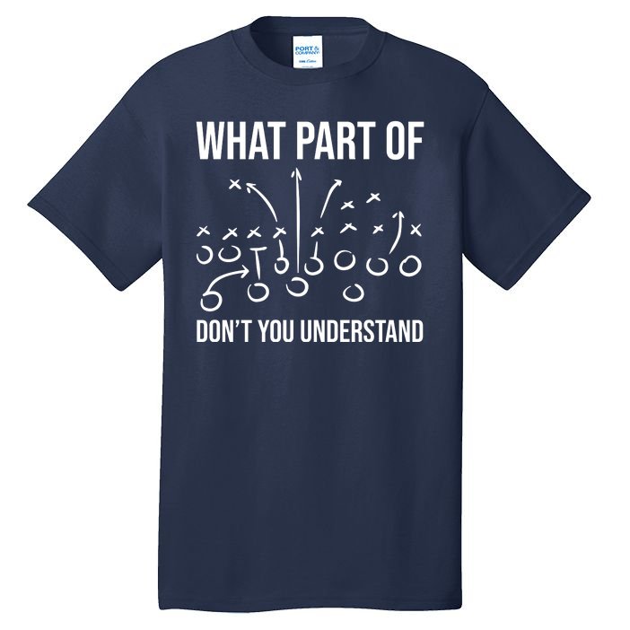 What Part Of Football Dont You Understand Funny Tall T-Shirt