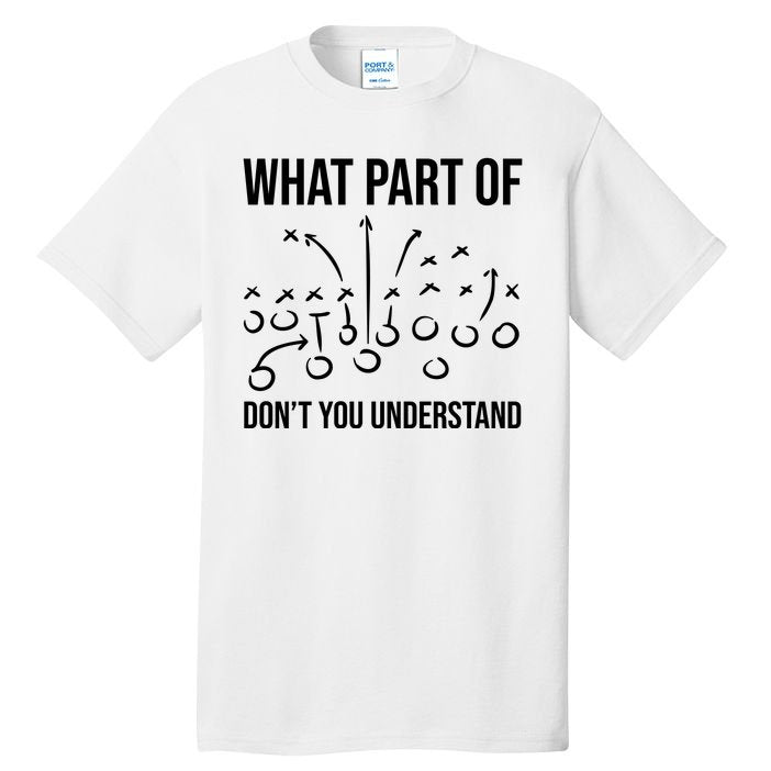 What Part Of Football Dont You Understand Funny Tall T-Shirt