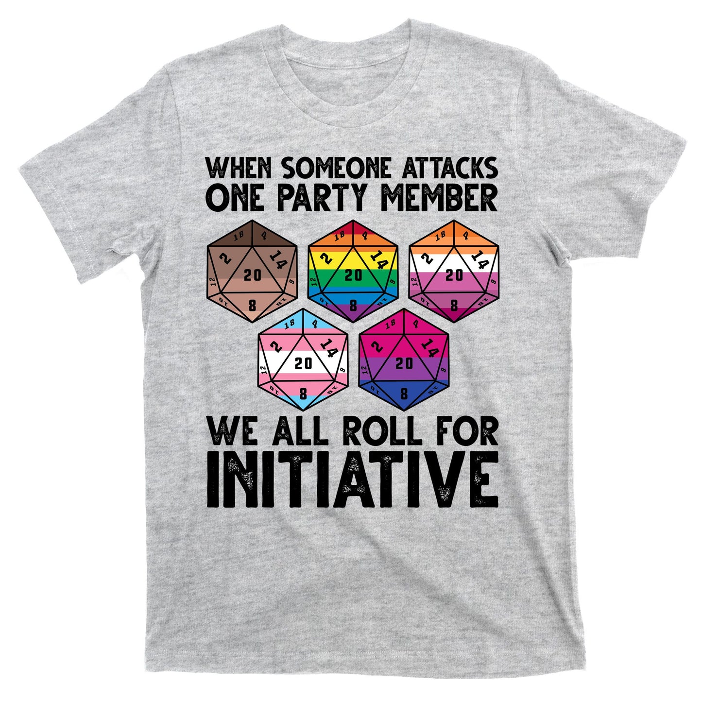 When Someone Attacks One Party Member We All Roll For Initiative T-Shirt