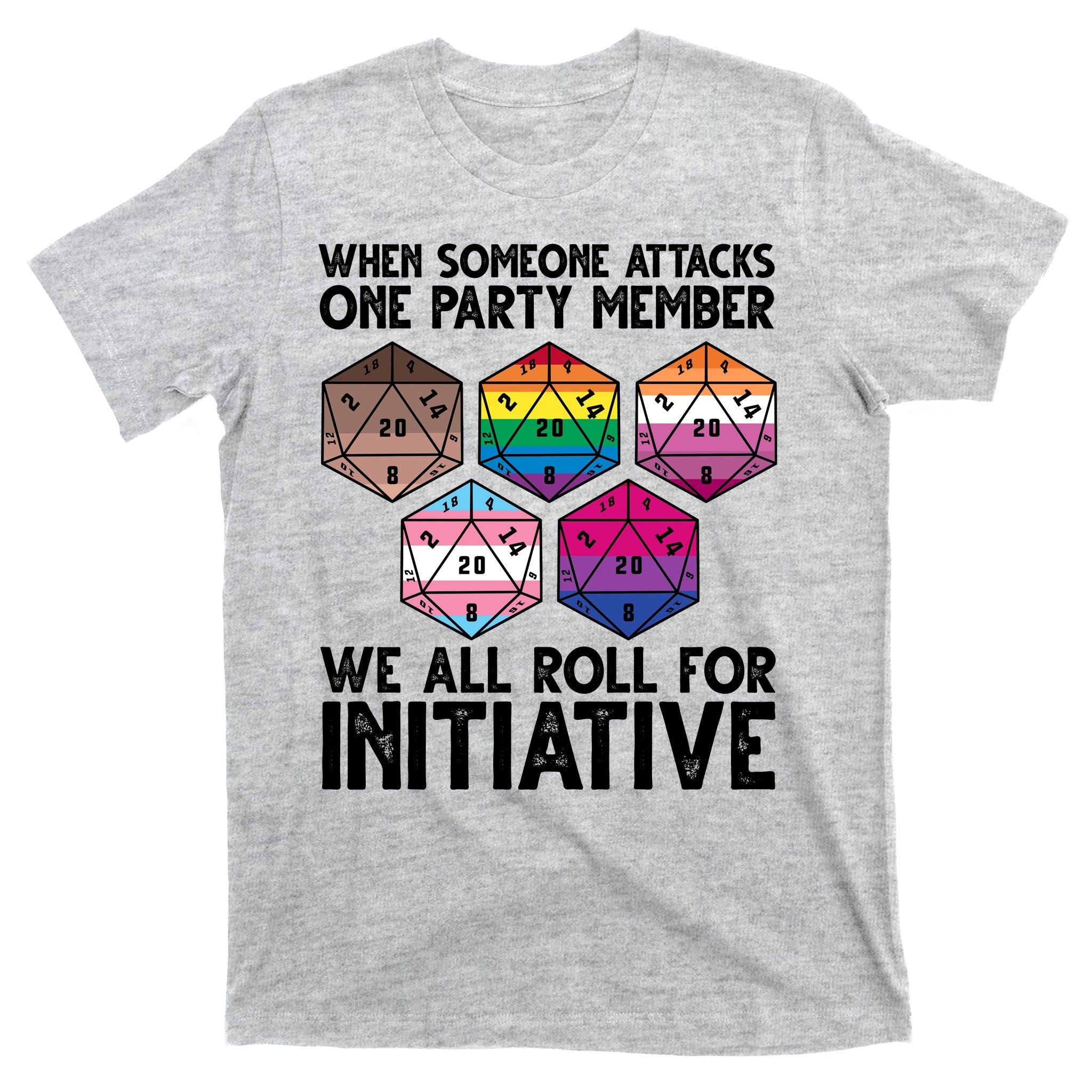 When Someone Attacks One Party Member We All Roll For Initiative T-Shirt