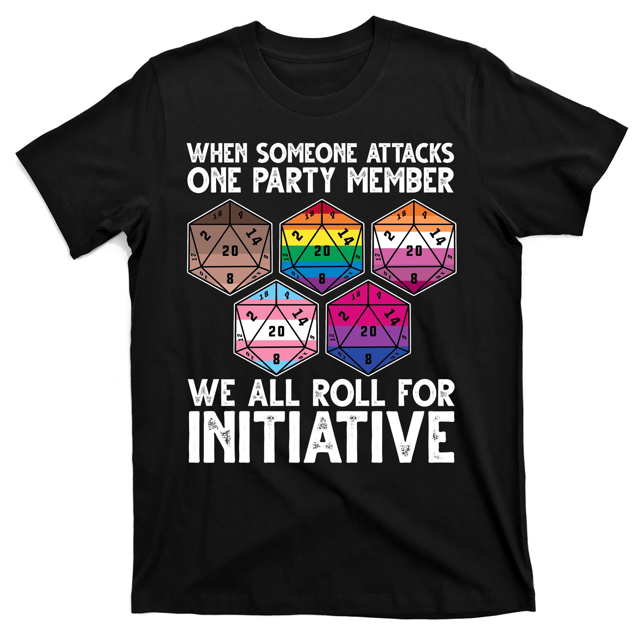 When Someone Attacks One Party Member We All Roll For Initiative T-Shirt