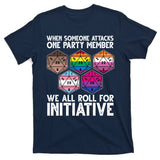 When Someone Attacks One Party Member We All Roll For Initiative T-Shirt