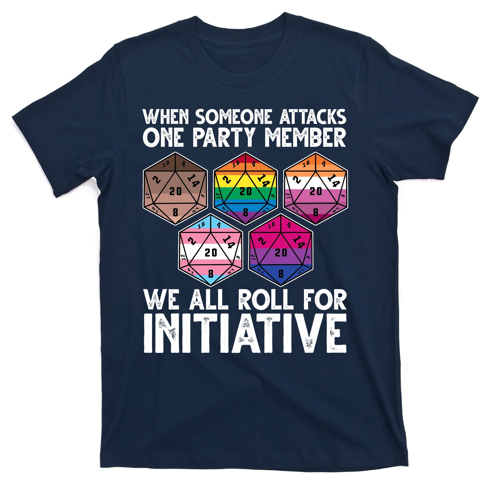 When Someone Attacks One Party Member We All Roll For Initiative T-Shirt
