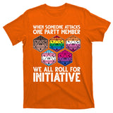 When Someone Attacks One Party Member We All Roll For Initiative T-Shirt