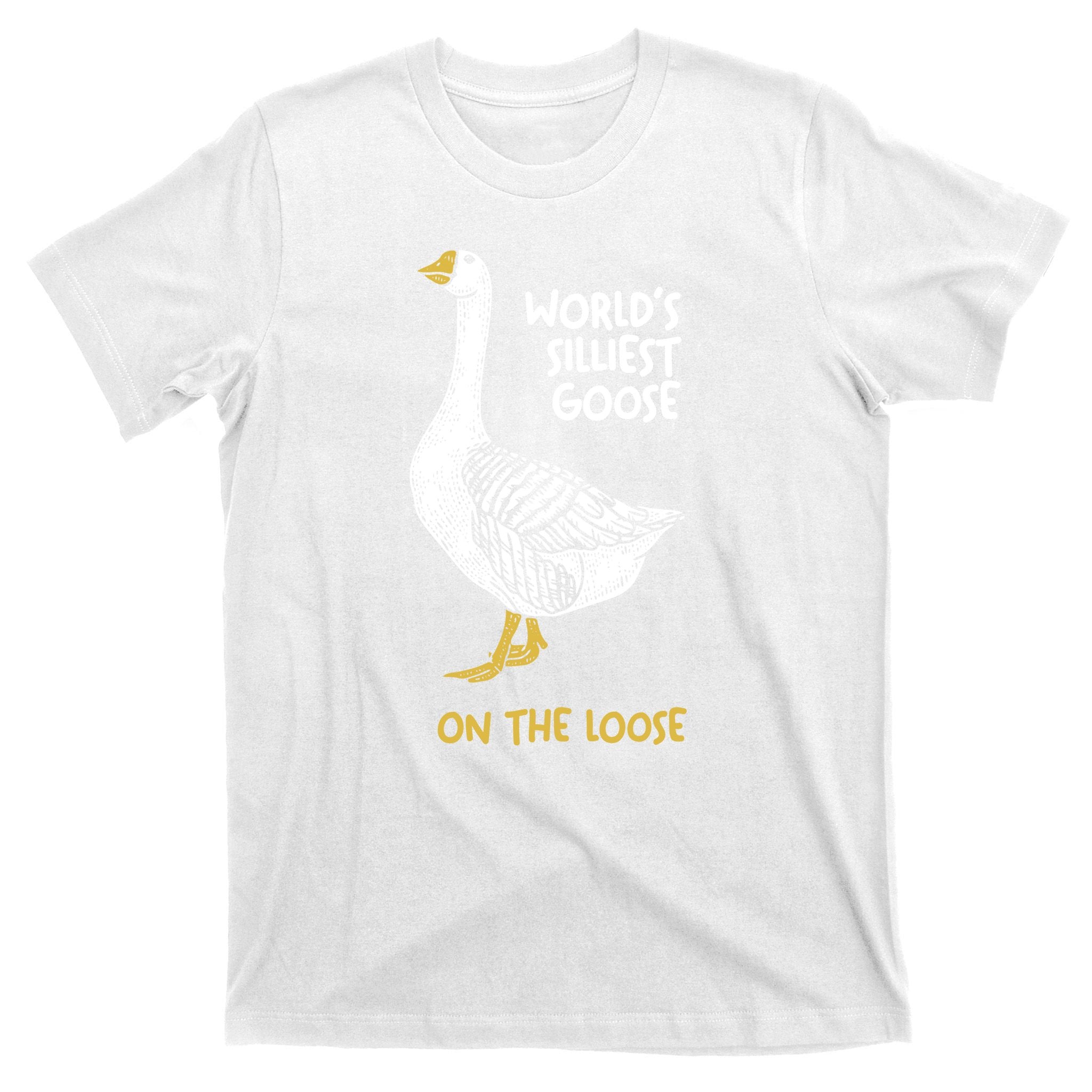 World's Silliest Goose On The Loose T-Shirt