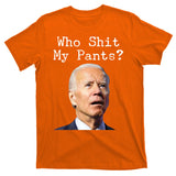 Who Shit My Pant's Funny Anti Joe Biden T-Shirt