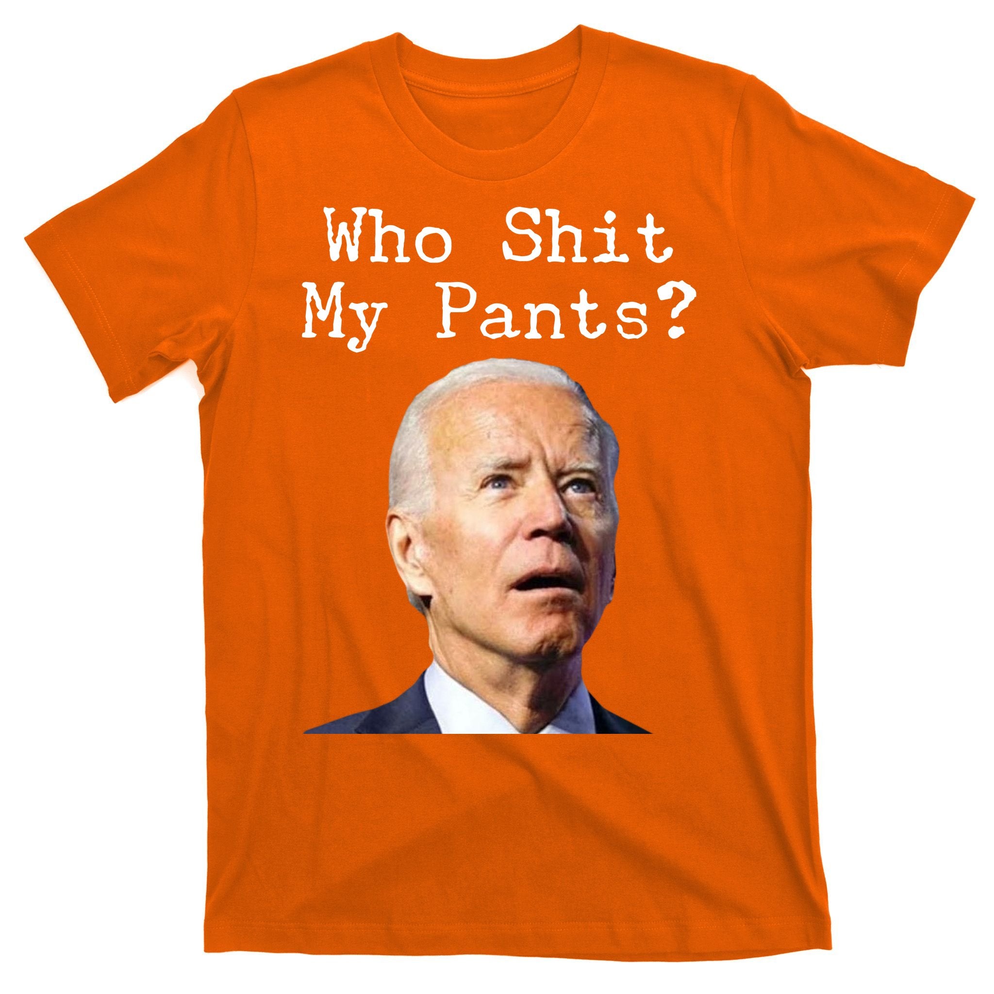 Who Shit My Pant's Funny Anti Joe Biden T-Shirt