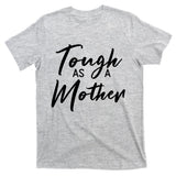 Womens Tough As A Mother Best Mom Ever Mothers Day Loving Mama T-Shirt