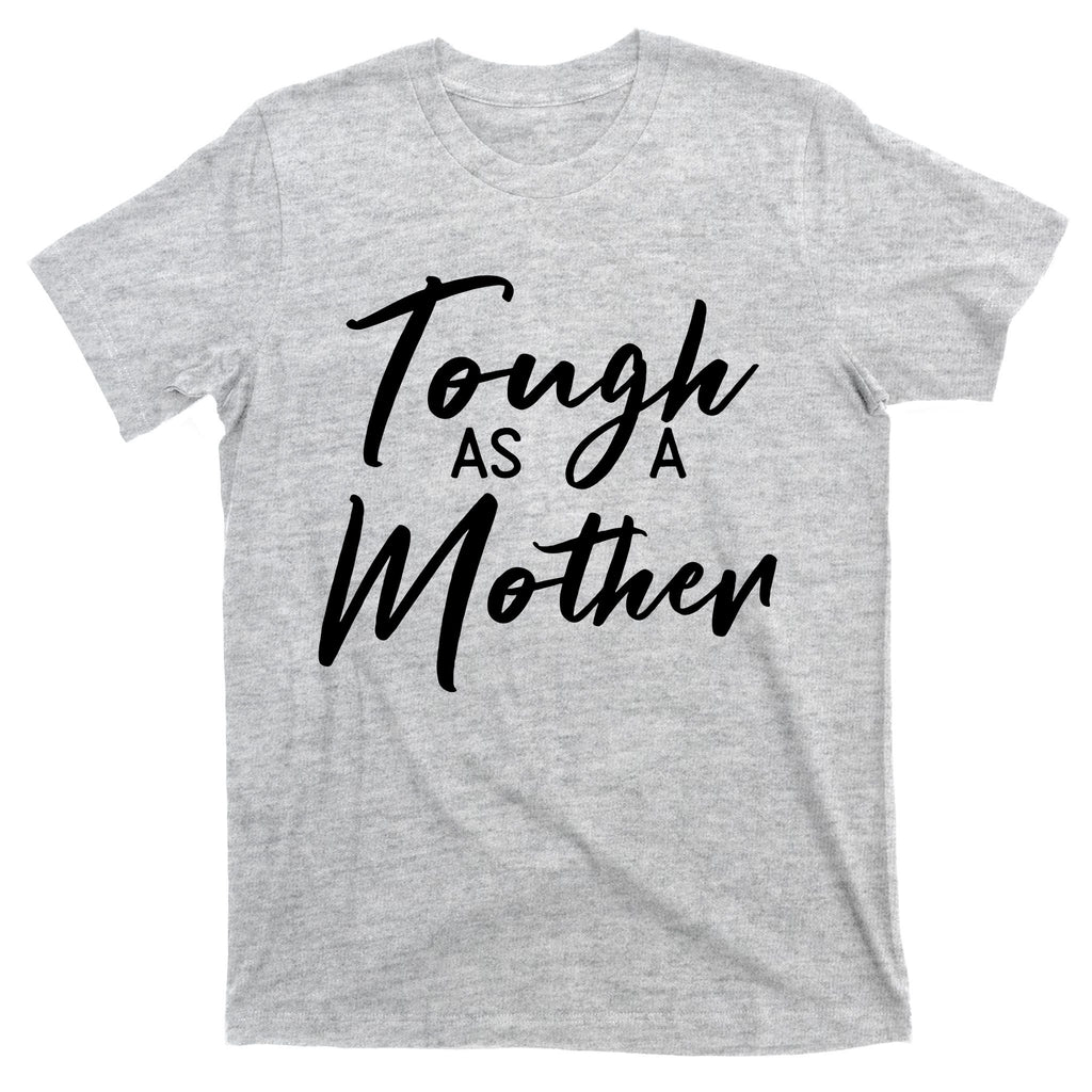 Womens Tough As A Mother Best Mom Ever Mothers Day Loving Mama T-Shirt