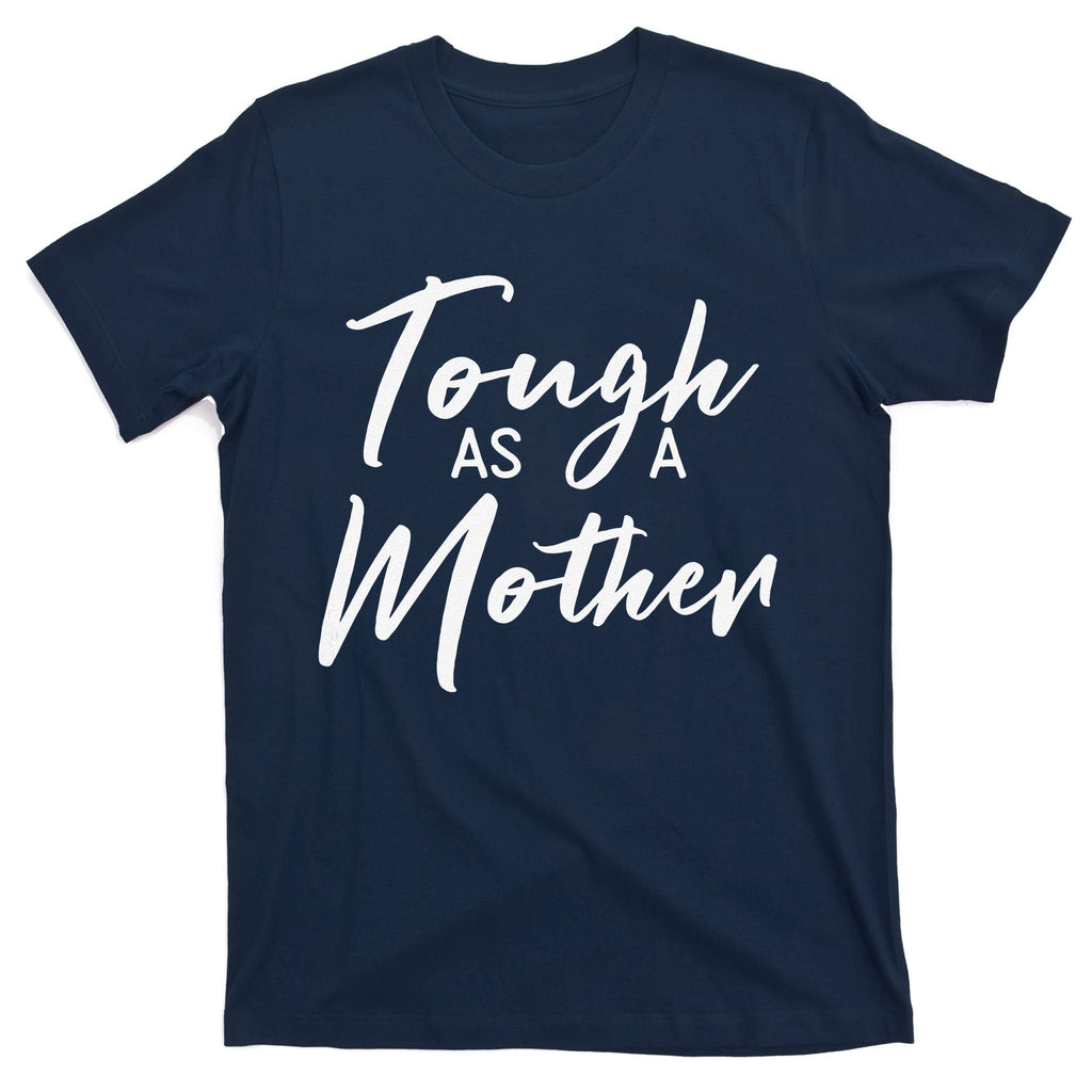 Womens Tough As A Mother Best Mom Ever Mothers Day Loving Mama T-Shirt