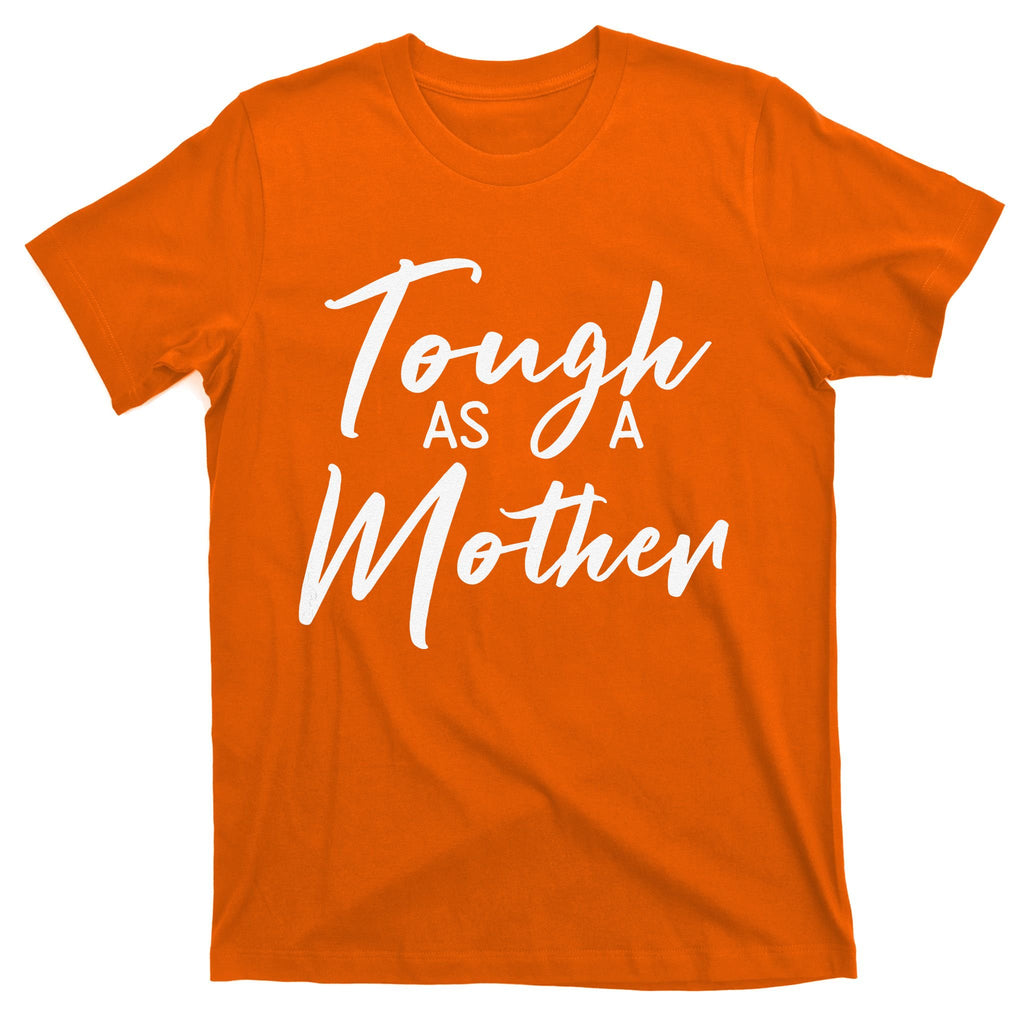 Womens Tough As A Mother Best Mom Ever Mothers Day Loving Mama T-Shirt