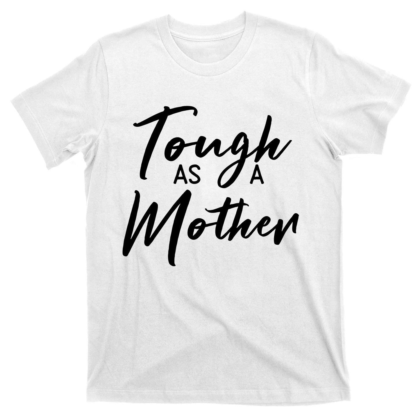 Womens Tough As A Mother Best Mom Ever Mothers Day Loving Mama T-Shirt
