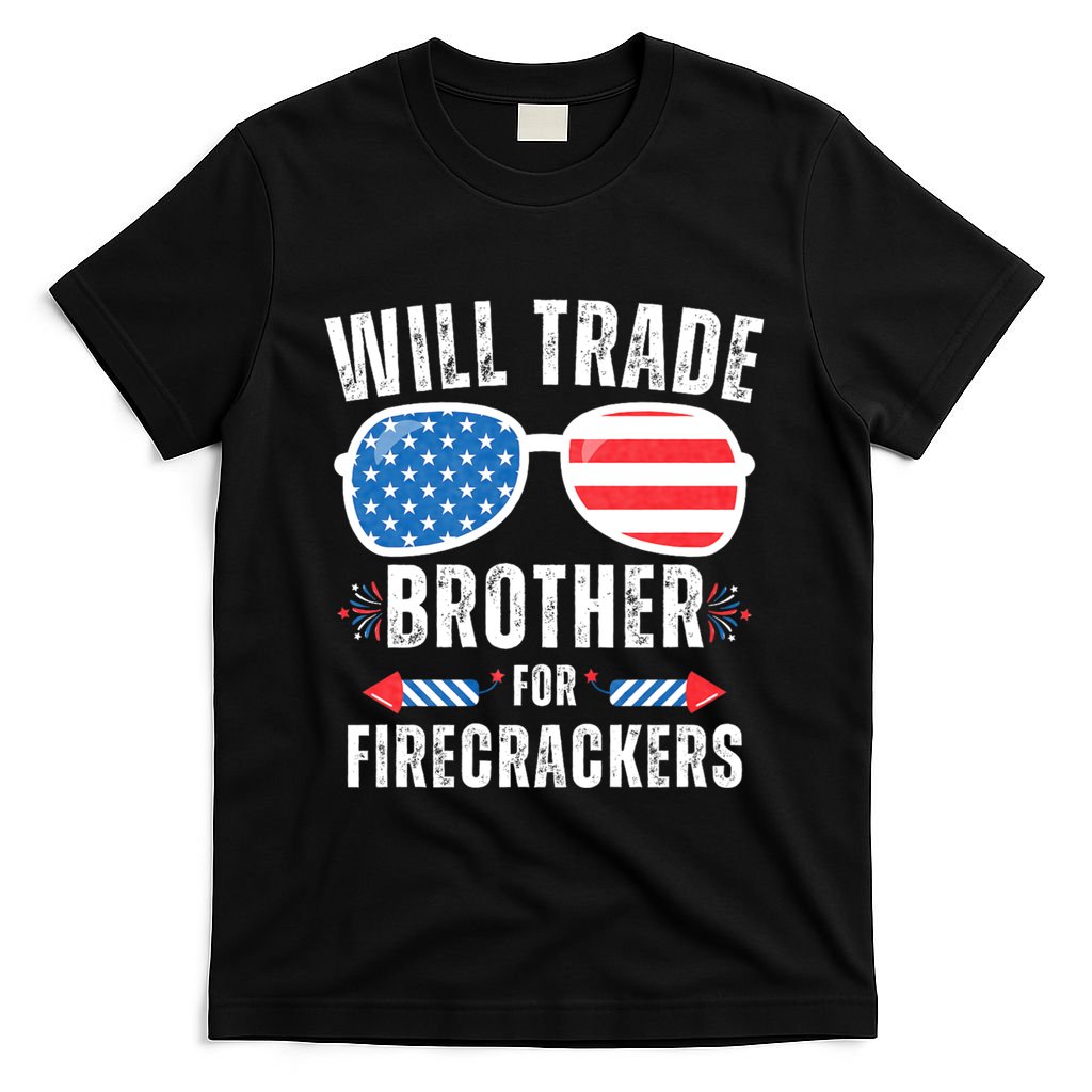 Will Trade Brother For Firecrackers Funny 4th Of July T-Shirt