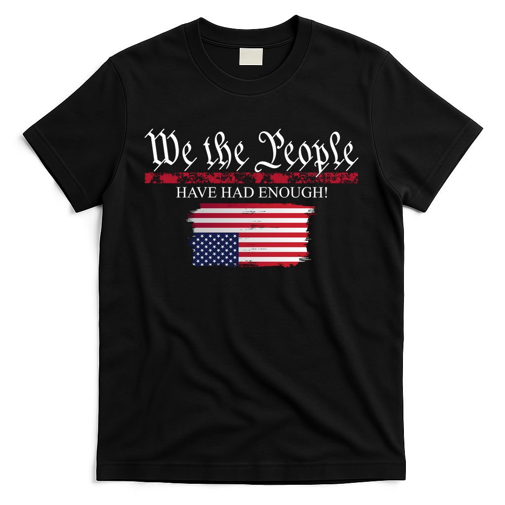 We The People Have Had Enough Protest Politics T-Shirt