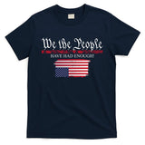 We The People Have Had Enough Protest Politics T-Shirt