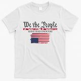 We The People Have Had Enough Protest Politics T-Shirt