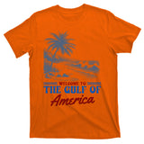 Welcome To The Gulf Of America T-Shirt