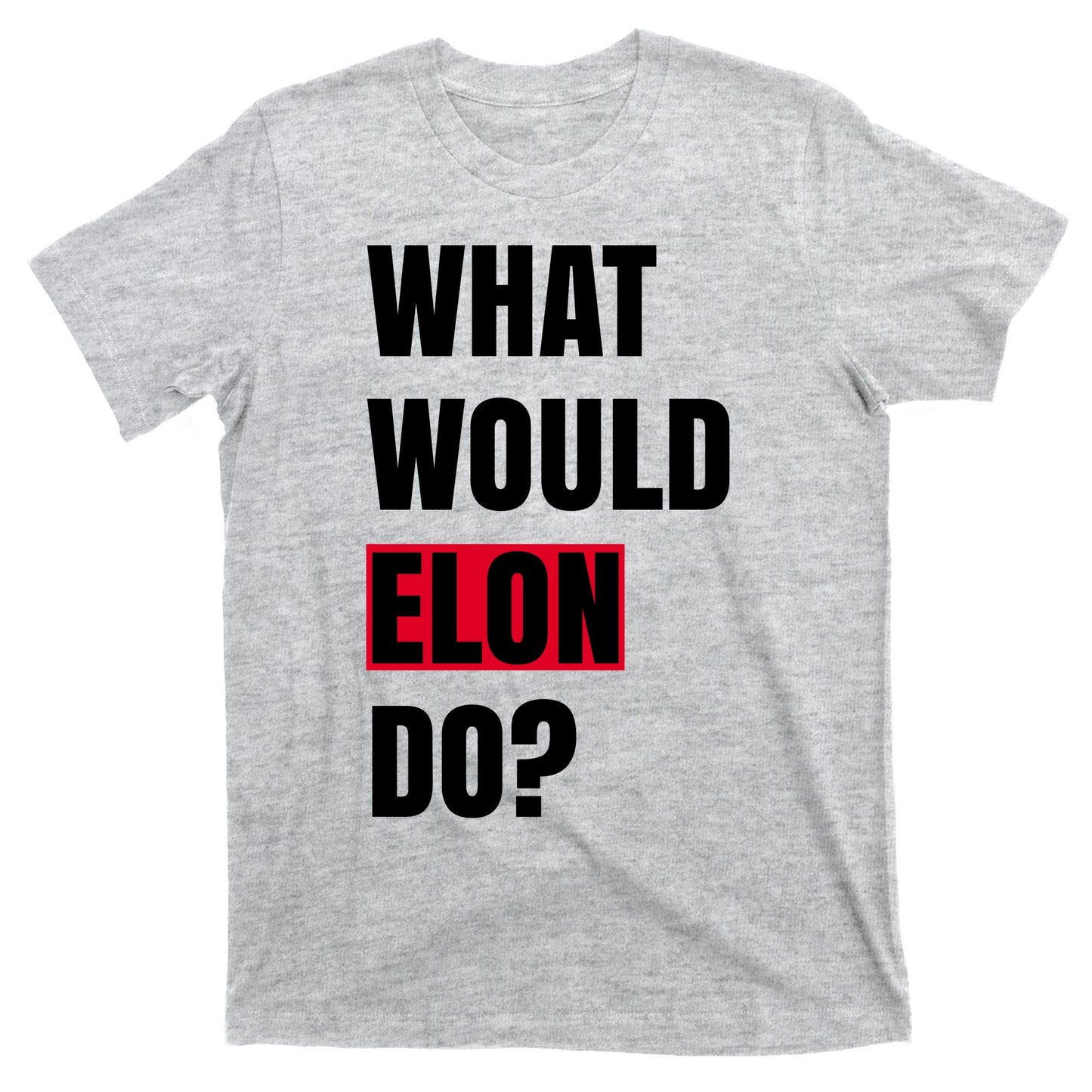 What Would Elon Do T-Shirt