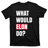 What Would Elon Do T-Shirt