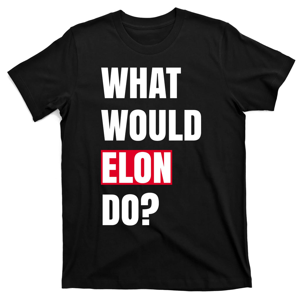 What Would Elon Do T-Shirt